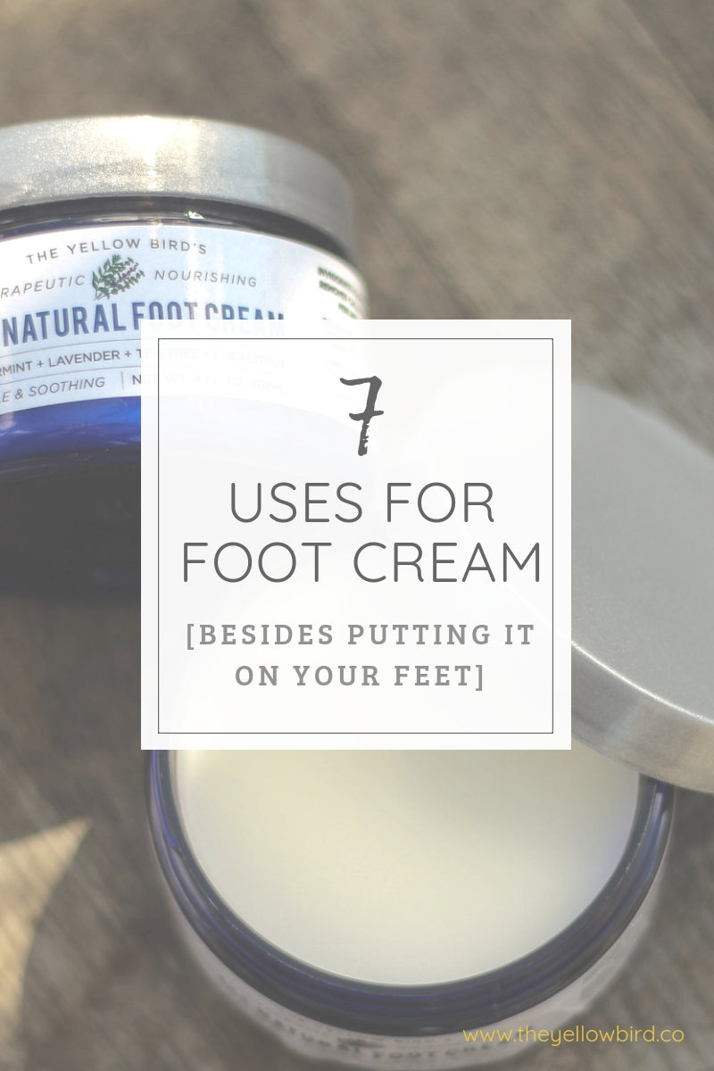 7 Uses for Foot Cream Besides Putting it on Your Feet – The Yellow Bird Blog