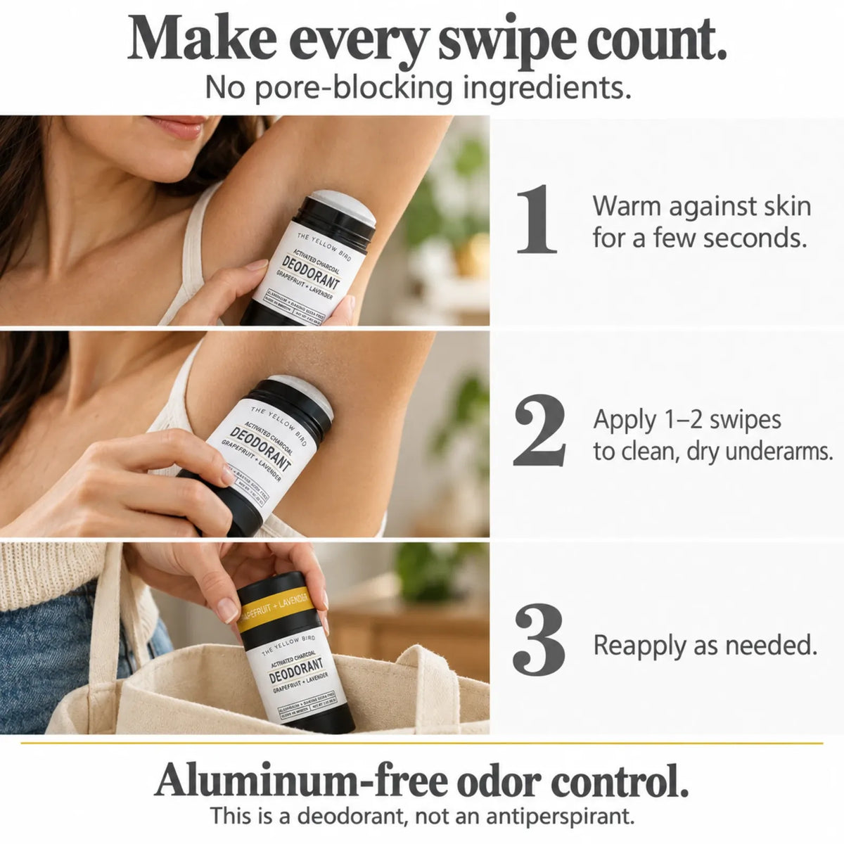 How to apply natural deodorant: warm against skin, apply 1-2 swipes to clean dry underarms, reapply as needed